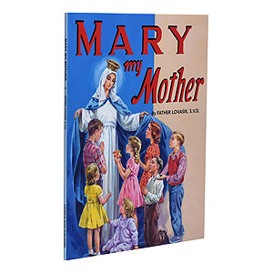 Mary My Mother by Father Lovasik, S.V.D.