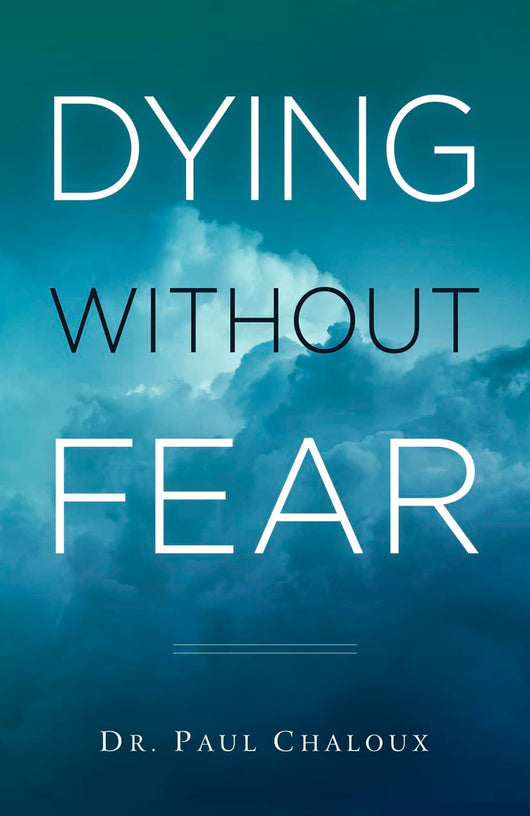 Dying Without Fear by Dr. Paul Chaloux