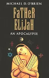 Father Elijah An Apocalypse by Michael O’Brien