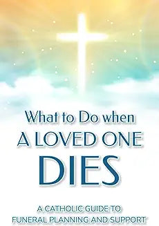 What to Do When a Loved One Dies: A Catholic Guide to Funeral Planning and Support by Fr. Dominic Sultana