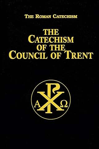 The Roman Catechism The Catechism of the Council of Trent