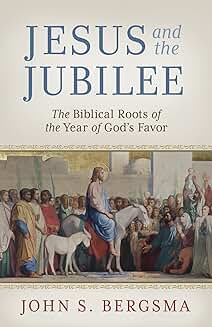 Jesus and the Jubilee The Biblical Roots of the Year of God’ s Favor