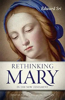 Rethinking Mary In the New Testament: What the Bible Tells Us About the Mother of the Messiah by Edward Sri