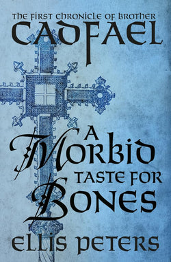 A Morbid Taste for Bones: The First Chronicle of Brother Cadfael by Ellis Peters