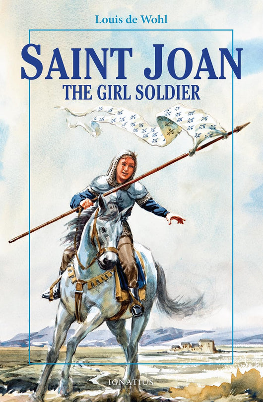 Saint Joan - The Girl Soldier by Louis de Wohl