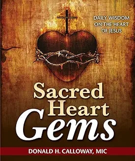 Sacred Heart Gems, Daily Wisdom on the Heart of Jesus by Donald H. Calloway, MIC