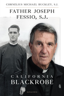 Father Joseph Fessio, S.J.: Californian Blackrobe by Cornelius Michael Buckley, S.J.