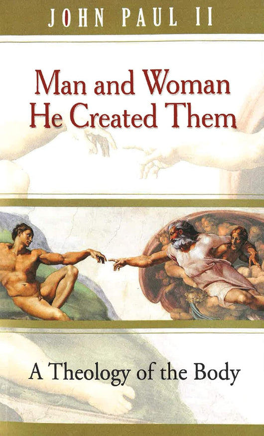 Man and Woman He Created Them - A Theology of the Body by St. John Paul II