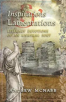 Inspirations & Lamentations - Literary Devotions of an Unusual Sort