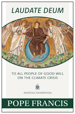 Laudate Deum - To All People of Good Will on the Climate Crisis: An Apostolic Exhortation by Pope Francis