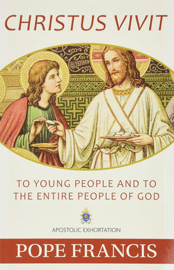 Christus Vivit: To Young People and to the Entire People of God an Apostolic Exhortation by Pope Francis