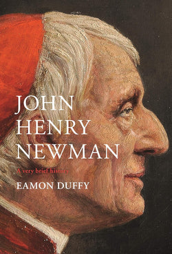 John Henry Newman: A Very Brief History by Eamon Duffy