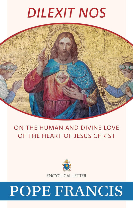 Dilexit Nos - On the Human and Divine Love of the Heart of Jesus