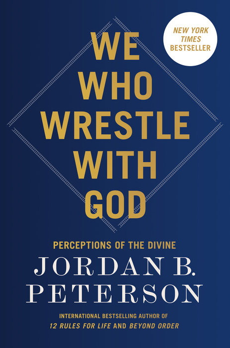 We Who Wrestle With God: Perceptions of the Divine by Jordan B. Peterson