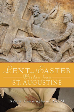 Lent and Easter: Wisdom from St Augustine by Agnes Cunningham, SSCM