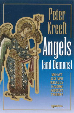 Angels and Demons: What Do We Really Know About Them?  by Peter Kreeft