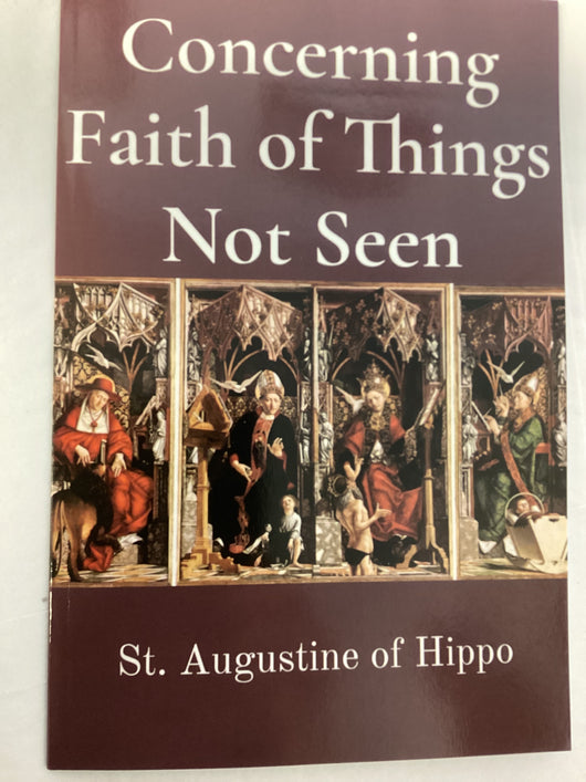 Concerning Faith of Things Not Seen - St. Augustine of Hippo