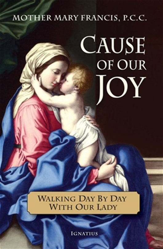 Cause of Our Joy: Walking Day By Day With Our Lady by Mother Mary Francis, P.C.C.