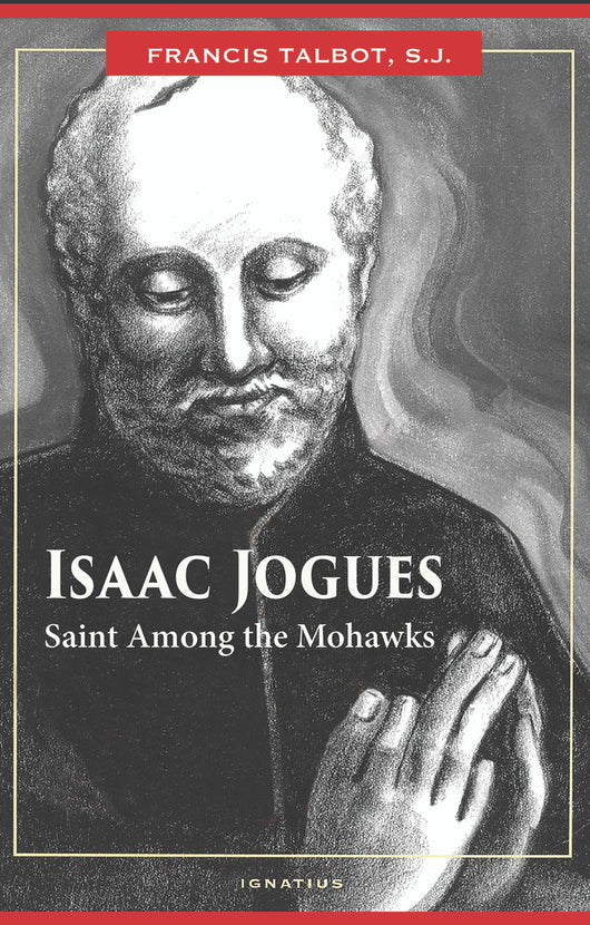 Isaac Jogues: Saint Among the Mohawks by Francis Talbot, S.J.