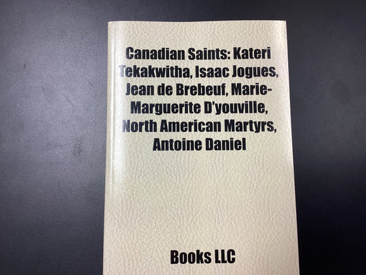 Canadian Saints: Kateri Tekakwitha, Isaac Jogues, Jean de Brebeuf, Marie-Marguerite D’Youville, North American Martyrs, Antoine Daniel