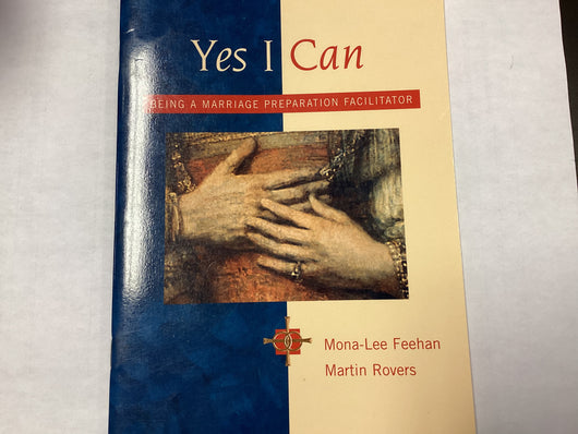 Yes I Can: Being a Marriage Preparation Facilitator by Mona-Lee Feehan and Martin Rovers