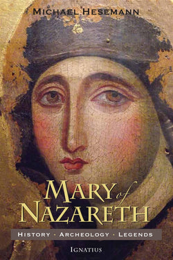 Mary of Nazareth: History, Archaeology, Legends  by Michael Hesemann