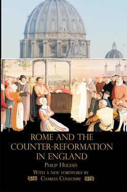 Rome and the Counter-Reformation in England by Msgr Philip Hughes