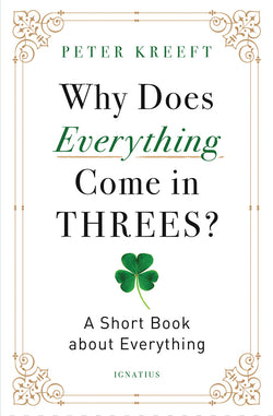 Why Does Everything Come In Threes  by Peter Kreeft