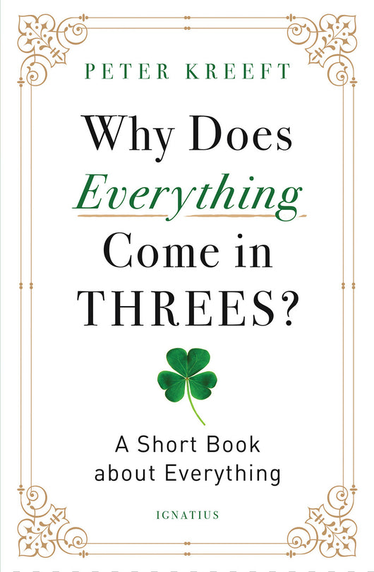 Why Does Everything Come In Threes  by Peter Kreeft