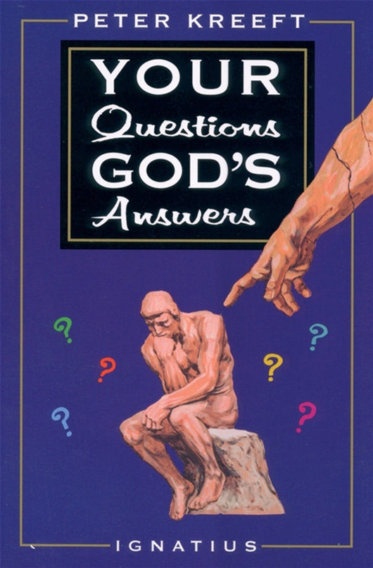 Your Questions, God's Answers  by Peter Kreeft