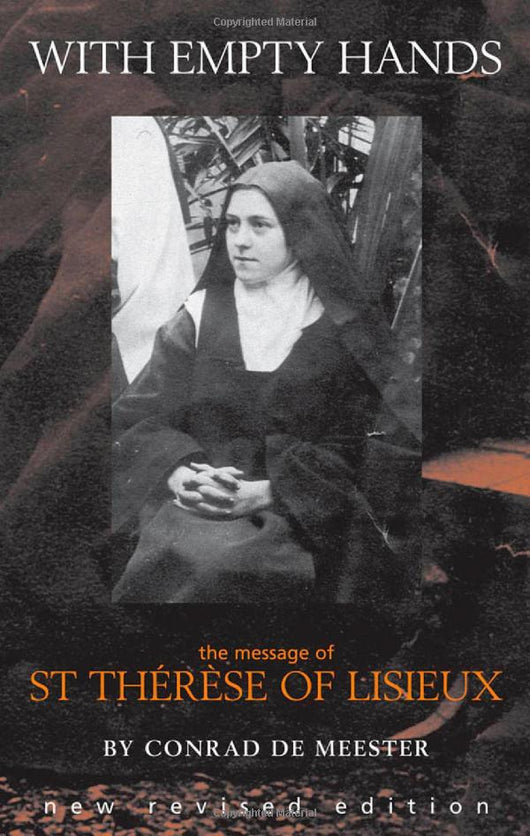 With Empty Hands: The Message of St Therese of Lisieux by Conrad de Meester, OCD