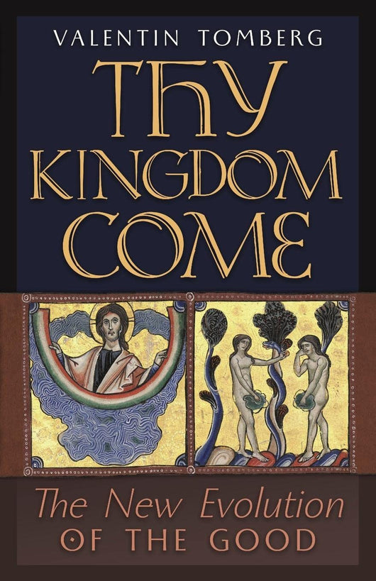 Thy Kingdom Come: The New Evolution of the Good by Valentin Tomberg