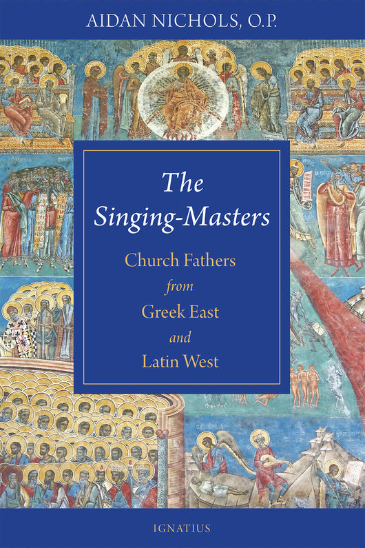 The Singing-Masters: Church Fathers from Greek East and Latin West  by Aidan Nicols