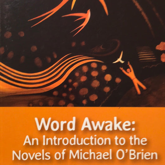 Word Awake: An Introduction to the Novels of Michael O’Brien