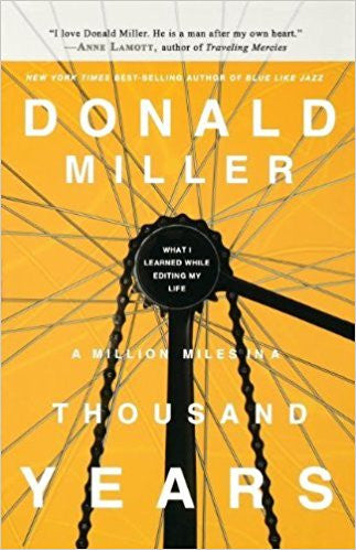 A Million Miles In A Thousand Years: What I Learned While Editing My Life by Donald Miller